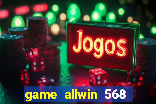 game allwin 568 com login